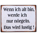 Blechschild 26x35 cm "Wenn ich alt bin, werde ich nur nörgeln. Das wird lustig!"